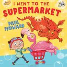 I Went to the Supermarket by Howard, Paul Hardback Book The Fast Free Shipping