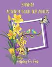 Spring! Activity Book for Adults: Spring Themed Activities... by Fun, Unplug For