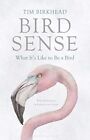 Bird Sense: What It's Like to Be a Bird by Tim Birkhead Book The Fast Free