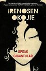 Speak Gigantular by Irenosen Okojie Paperback / softback Book The Fast Free