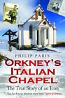 Orkney's Italian Chapel: The True Story of an Icon by Philip Paris Book The Fast