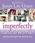 Imperfectly Natural Woman: Getting Life Right t... by Lee Grace, Janey Paperback