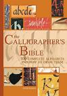 The Calligrapher's Bible: 100 Complete Alphabets and ... by Harris, Professor Em
