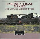 Carlisle's Crane Makers: The Cowans Sheldon Story... di Earnshaw, Alan Paperback