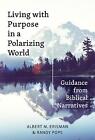 Leben mit Zweck in einer polarisierenden Welt: Anleitung aus biblischen Erzählungen von 