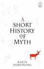 A Short History Of Myth (Myths) by Armstrong, Karen Hardback Book The Fast Free