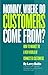 Mommy, Where Do Customers Come From?: How to Market to a New World of Connected Customers