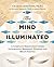 The Mind Illuminated: A Complete Meditation Guide Integrating Buddhist Wisdom and Brain Science