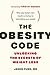 The Obesity Code: Unlocking the Secrets of Weight Loss