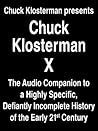 Chuck Klosterman Presents Chuck Klosterman X by Chuck Klosterman