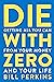 Die with Zero: Getting All You Can from Your Money and Your Life