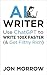 AI Writer: Use ChatGPT to Write 100x Faster (& Get Filthy Rich)