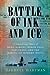 Battle of Ink and Ice: A Sensational Story of News Barons, North Pole Explorers, and the Making of Modern Media