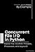 Concurrent File I/O in Python: Faster File I/O With Threads, Processes, and AsyncIO (Python Concurrency By Example)