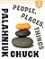 People, Places, Things by Chuck Palahniuk