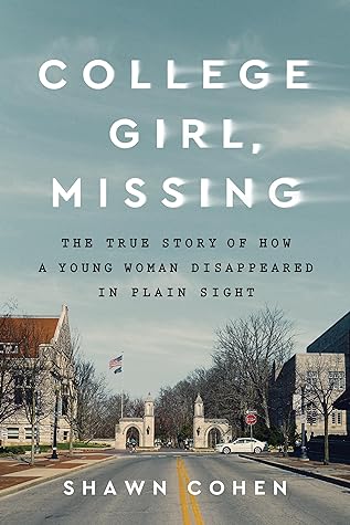 College Girl, Missing: The True Story of How a Young Woman Disappeared in Plain Sight