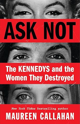 Ask Not: The Kennedys and the Women They Destroyed