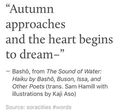 an advertisement with the words autumn approaches and the heart begins to dream - basho, from the sound of water haiki