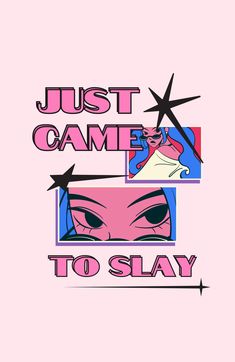 the words just came to slay are shown in pink and blue, with an image of