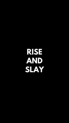 the words rise and slay written in white on a black background