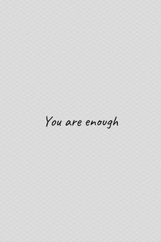 the words you are enough on a white background