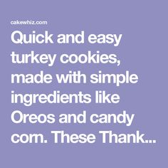 the words quick and easy turkey cookies, made with simple ingredients like oreos and candy corn