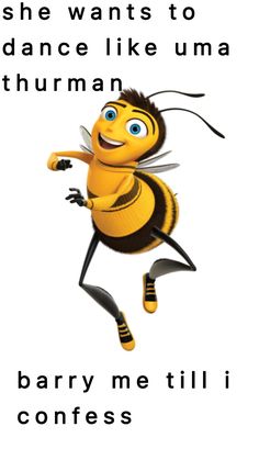 a cartoon bee with the words, she wants to dance like uma thurman