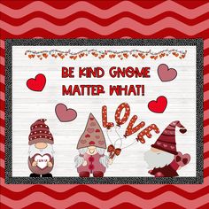 an image of gnomes and hearts with the words be kind gnome matter