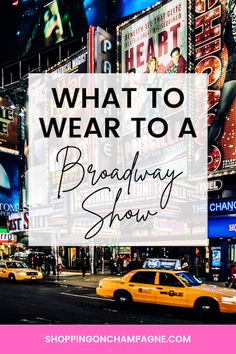 the broadway sign in new york city with text overlay that reads what to wear to a broadway show