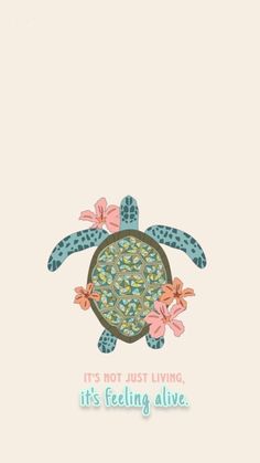 a turtle with flowers on it's back and the words, it's not just