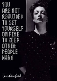 a woman with her eyes closed in front of a black and white quote that reads, you are not required to set yourself on fire to keep other people warm