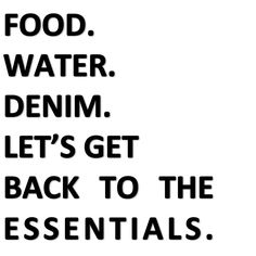 a black and white sign that says food water denim let's get back to the essentials