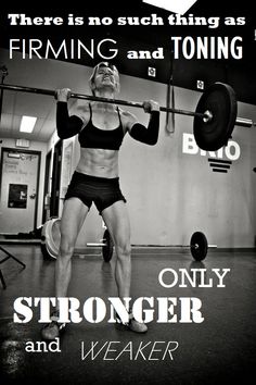 there is no such thing as firming and toning only strong and weaker