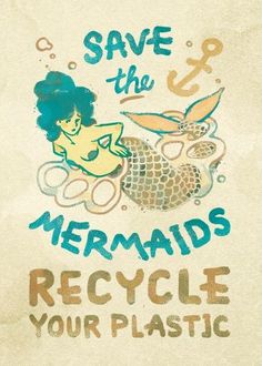 save the mermaids recycle your plastic