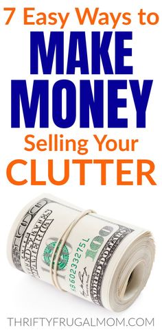 a stack of money with the title 7 easy ways to make money by selling your clutter