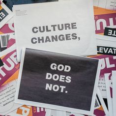 several pieces of paper that say, culture changes, god does not