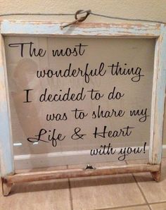 the most wonderful thing i decided to do was to share my life and heart with you