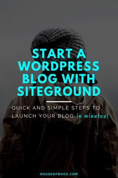 the words start a wordpress blog with siteground and simple steps to launch your blog in minutes