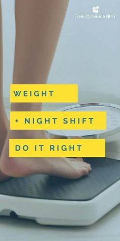 a person standing on a bathroom scale with the words weight and night shift do it right