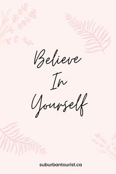 the words believe in yourself written on a pink background with leaves and branches around it