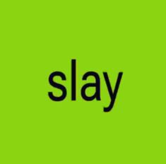 the word slay on a green background