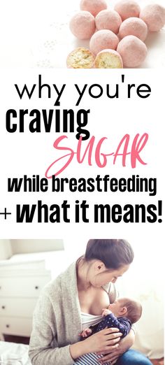 a woman holding a baby in her arms with the words why you're craveing sugar while breastfeeding and what it means