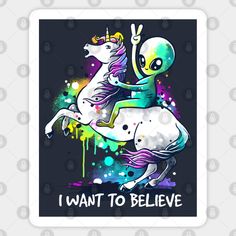 an alien riding on the back of a white horse with text that reads i want to believe