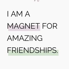 the words, i am a magnet for amazing friends are in black and white letters