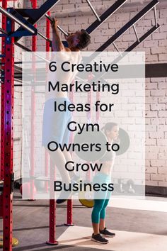 a man doing pull ups in a gym with the words creative marketing ideas for gym owners to grow business