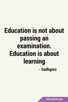 the quote education is not about passing an examination education is about learning