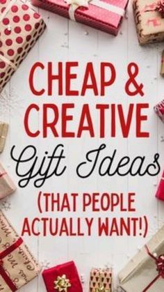 the words cheap and creative gift ideas that people actually want are surrounded by wrapped presents