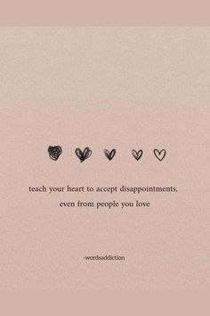 the words teach your heart to accept disappointments, even from people you love