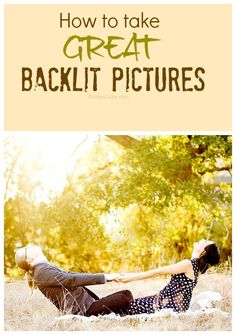 a man and woman laying on the ground with text overlay that reads how to take great backlit pictures