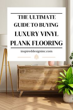 the ultimate guide to buying luxury vinyl plank flooring